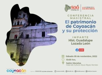 Invitan a Conferencia Magistral ‘El patrimonio de Coyoacán y su protección”